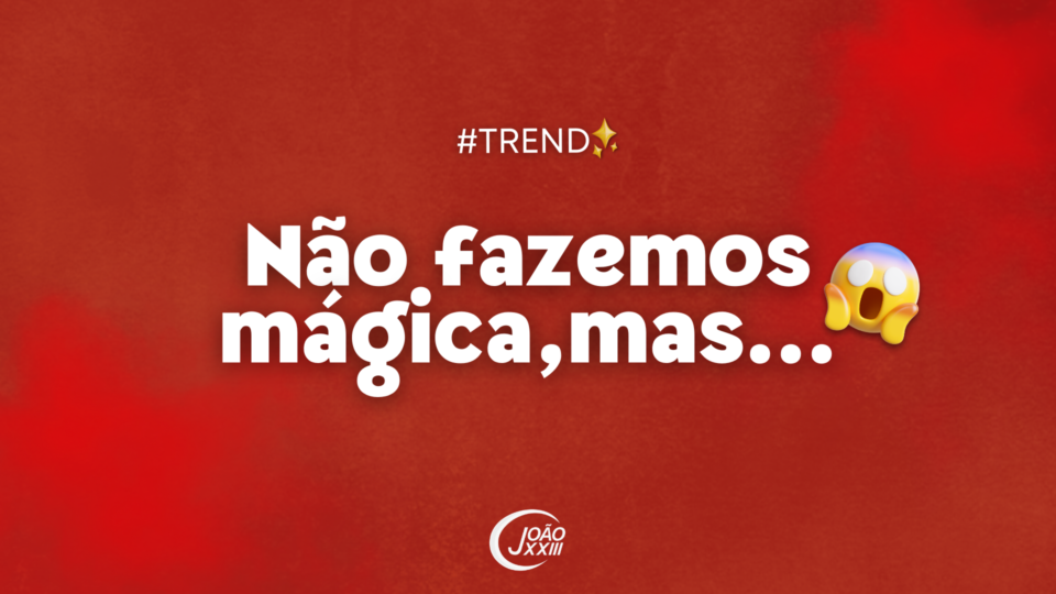 Read more about the article #Trend – Não fazemos mágica, mas…